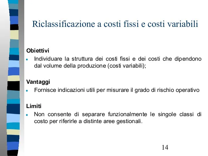 Riclassificazione a costi fissi e costi variabili Obiettivi Individuare la struttura