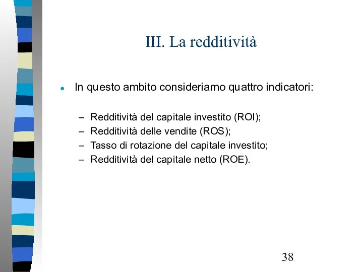 III. La redditività In questo ambito consideriamo quattro indicatori: Redditività del