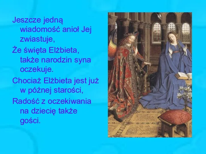 Jeszcze jedną wiadomość anioł Jej zwiastuje, Że święta Elżbieta, także narodzin