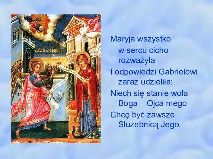 Maryja wszystko w sercu cicho rozważyła I odpowiedzi Gabrielowi zaraz udzieliła: