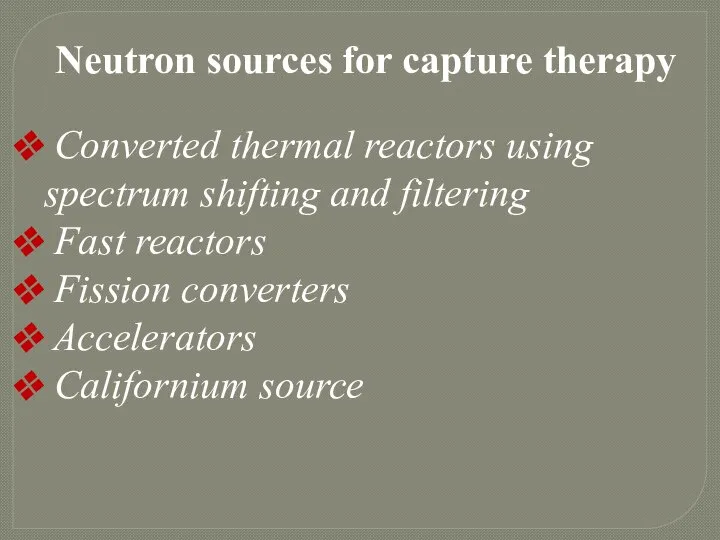 Neutron sources for capture therapy Converted thermal reactors using spectrum shifting