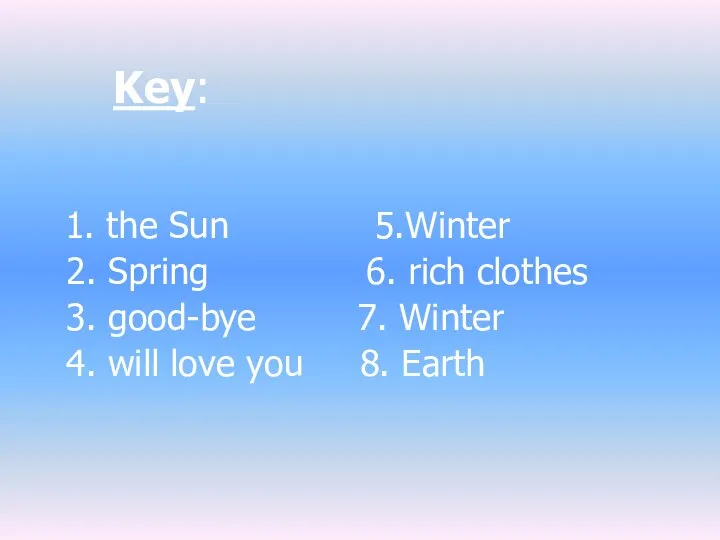 Key: 1. the Sun 5.Winter 2. Spring 6. rich clothes 3.