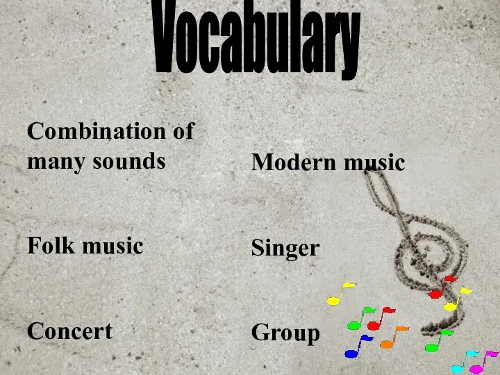 Vocabulary Combination of many sounds Folk music Concert Modern music Singer Group