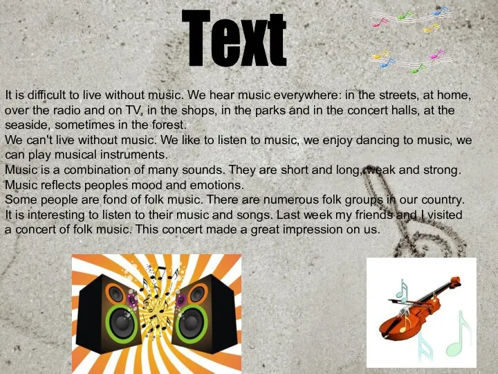 Text It is difficult to live without music. We hear music