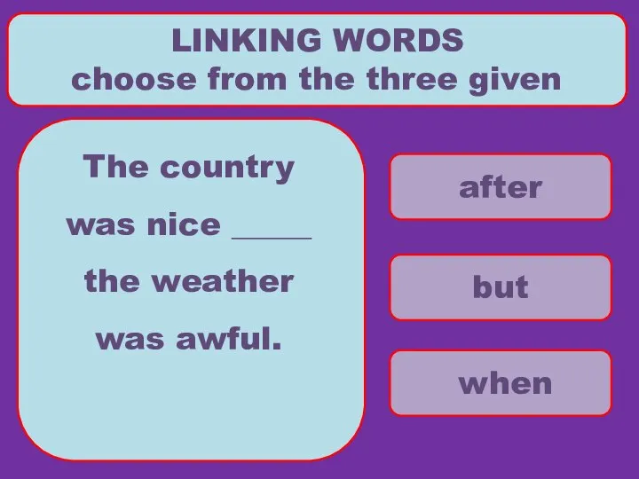 after but when LINKING WORDS choose from the three given The