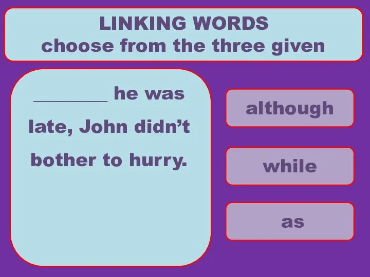 although while as LINKING WORDS choose from the three given ________