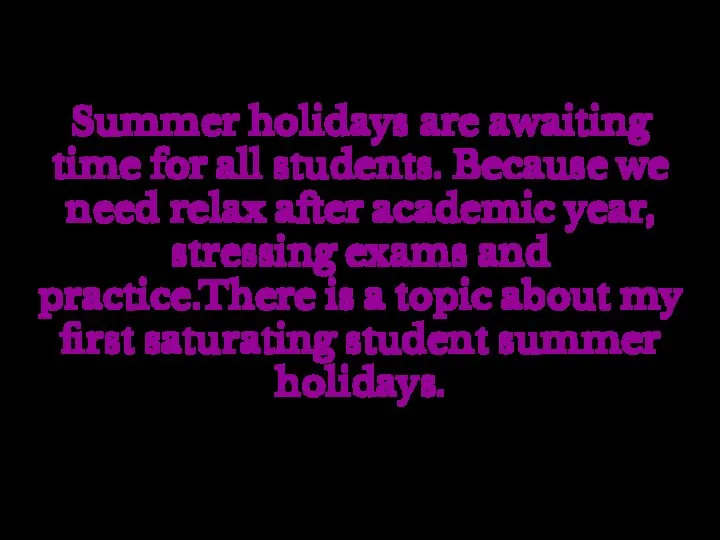 Summer holidays are awaiting time for all students. Because we need