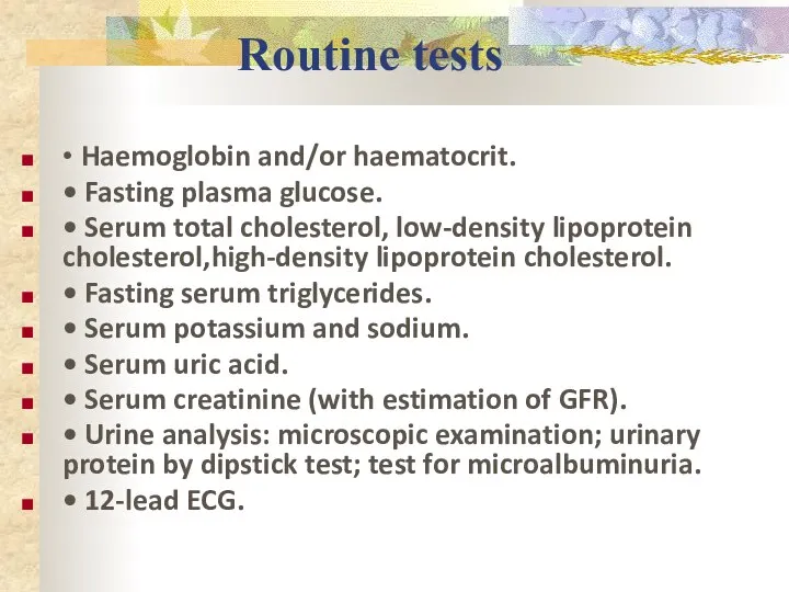 Routine tests • Haemoglobin and/or haematocrit. • Fasting plasma glucose. •