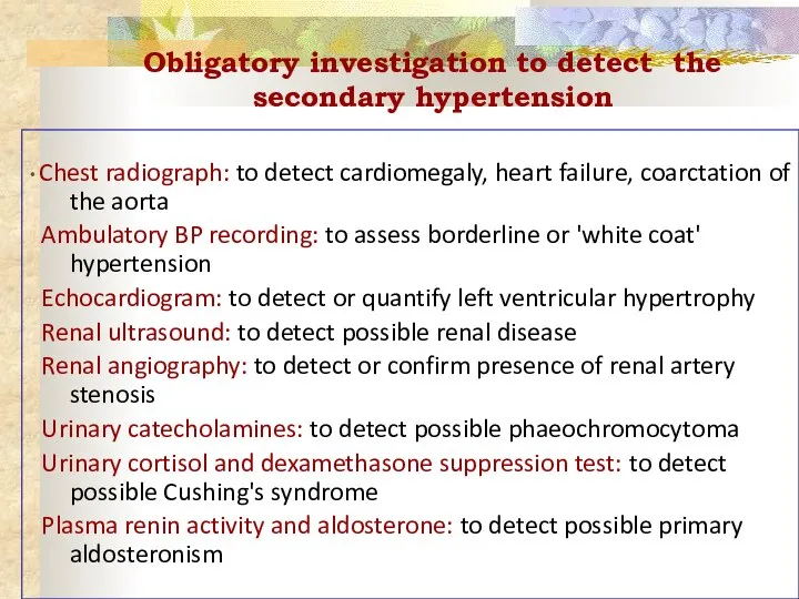 Obligatory investigation to detect the secondary hypertension • Chest radiograph: to