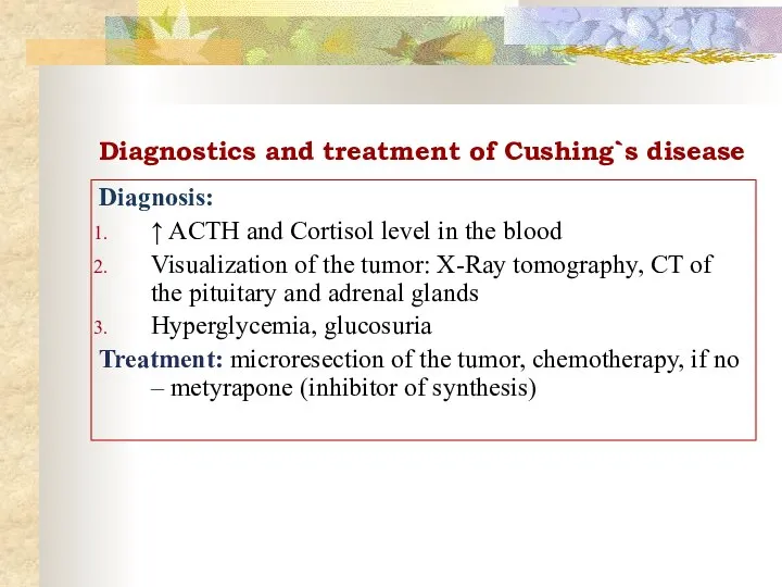 Diagnostics and treatment of Cushing`s disease Diagnosis: ↑ ACTH and Cortisol