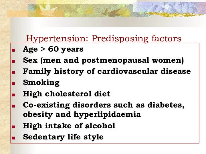 Hypertension: Predisposing factors Age > 60 years Sex (men and postmenopausal