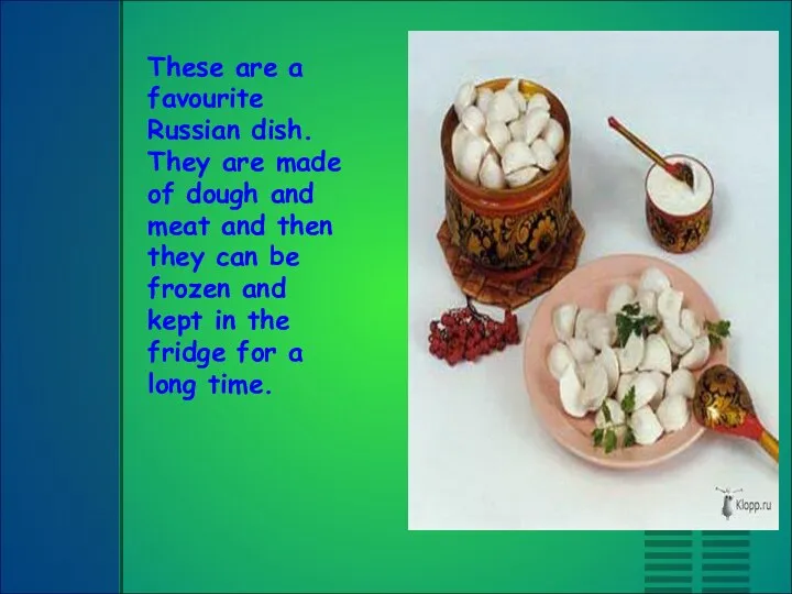 These are a favourite Russian dish. They are made of dough