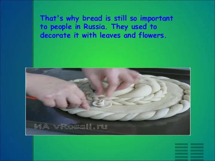 That's why bread is still so important to people in Russia.
