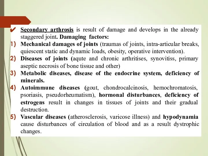 Secondary arthrosis is result of damage and develops in the already