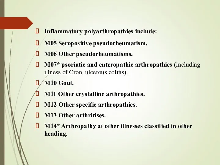 Inflammatory polyarthropathies include: M05 Seropositive pseudorheumatism. M06 Other pseudorheumatisms. M07* psoriatic