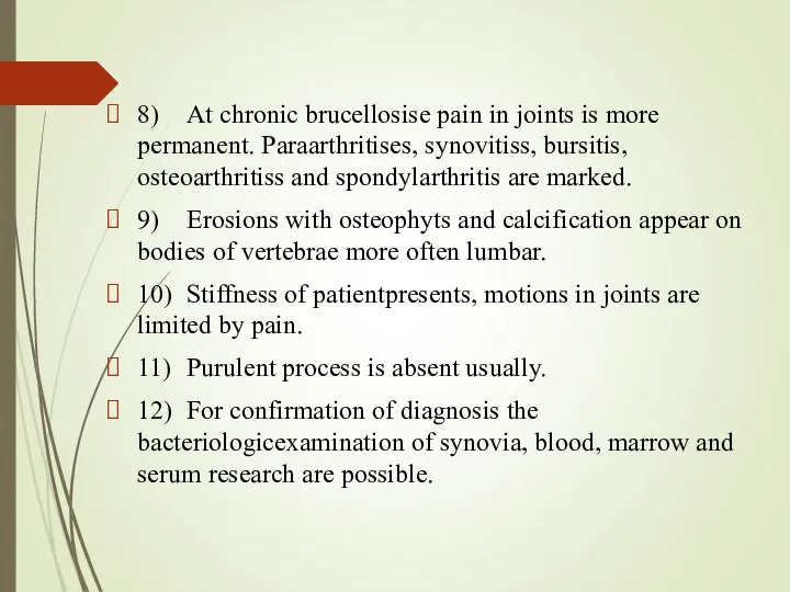 8) At chronic brucellosisе pain in joints is more permanent. Paraarthritises,