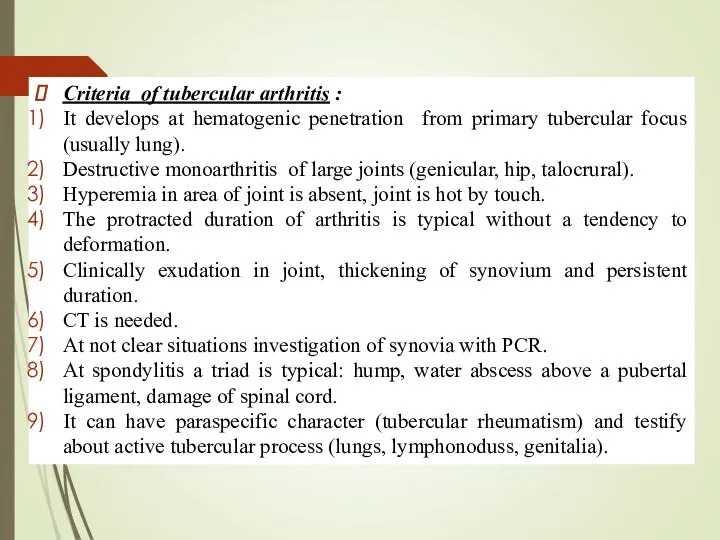 Criteria of tubercular arthritis : It develops at hematogenic penetration from