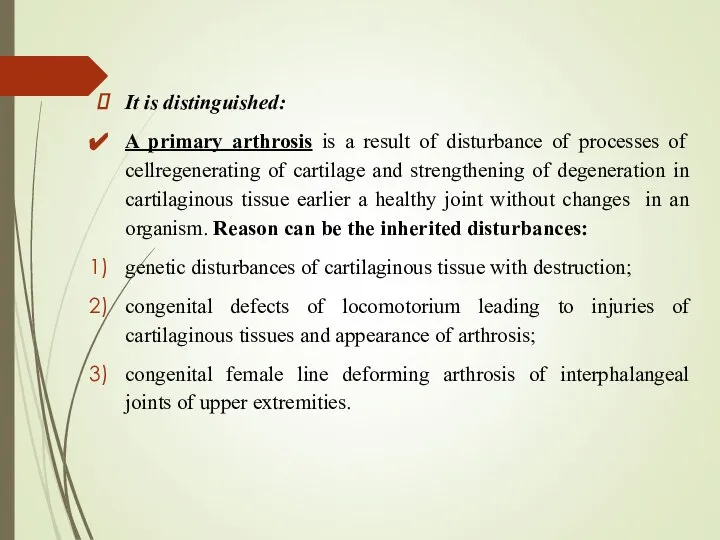 It is distinguished: A primary arthrosis is a result of disturbance