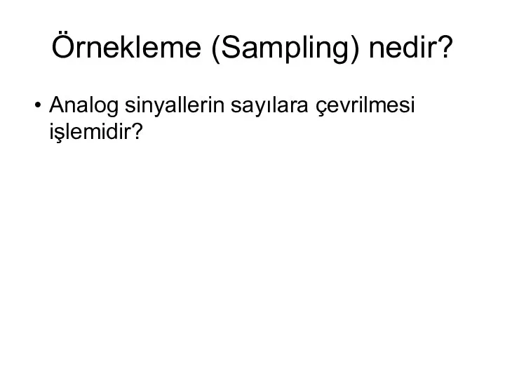 Örnekleme (Sampling) nedir? Analog sinyallerin sayılara çevrilmesi işlemidir?