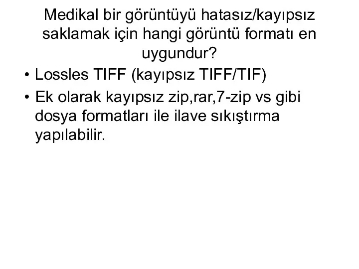 Medikal bir görüntüyü hatasız/kayıpsız saklamak için hangi görüntü formatı en uygundur?