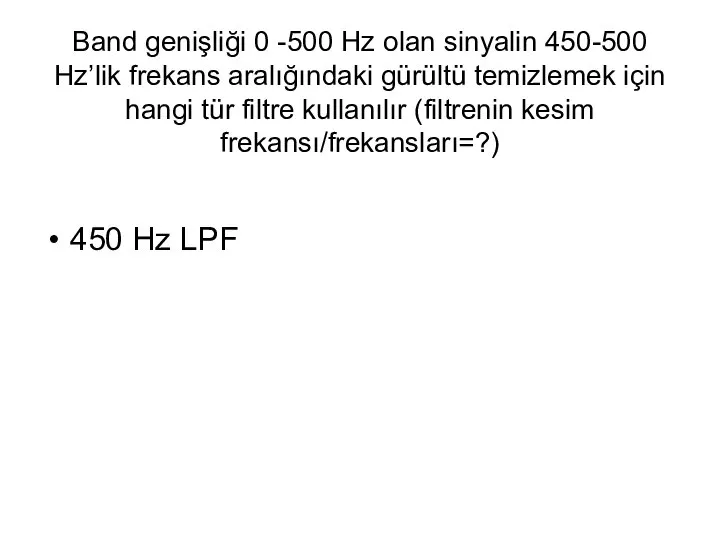 Band genişliği 0 -500 Hz olan sinyalin 450-500 Hz’lik frekans aralığındaki