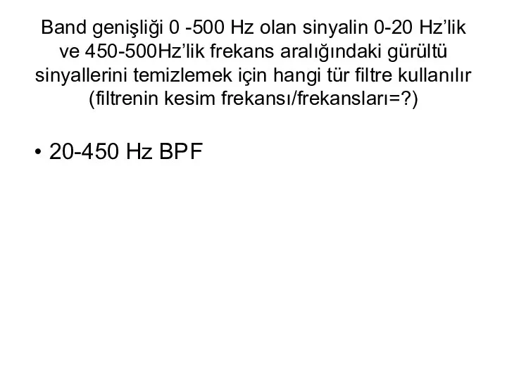 Band genişliği 0 -500 Hz olan sinyalin 0-20 Hz’lik ve 450-500Hz’lik