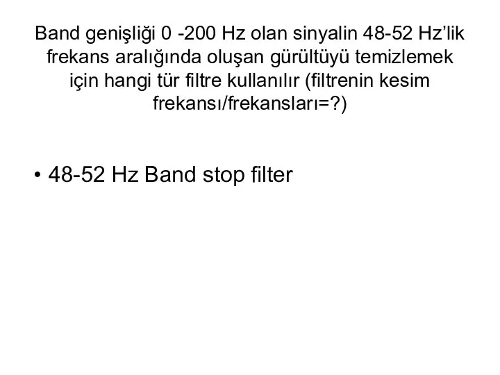 Band genişliği 0 -200 Hz olan sinyalin 48-52 Hz’lik frekans aralığında