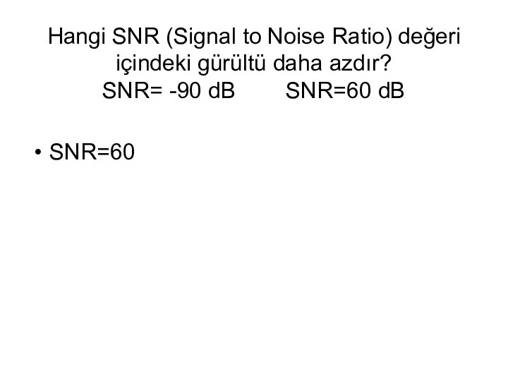 Hangi SNR (Signal to Noise Ratio) değeri içindeki gürültü daha azdır?