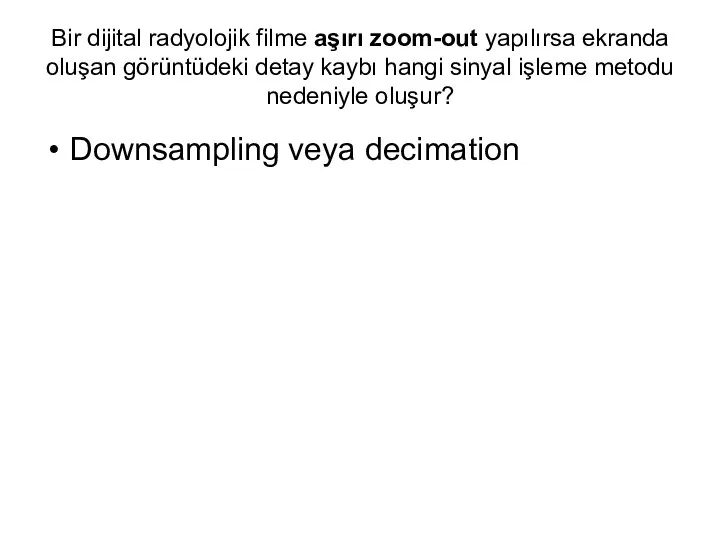 Bir dijital radyolojik filme aşırı zoom-out yapılırsa ekranda oluşan görüntüdeki detay