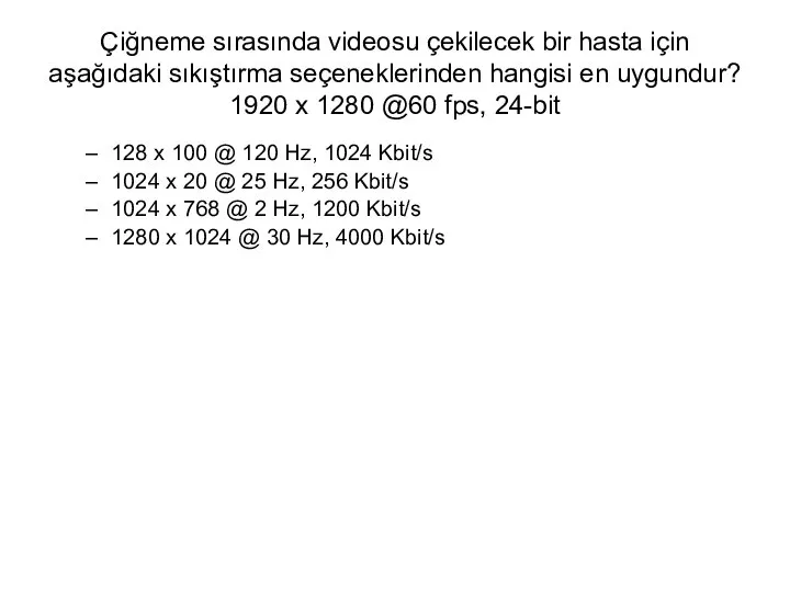 Çiğneme sırasında videosu çekilecek bir hasta için aşağıdaki sıkıştırma seçeneklerinden hangisi