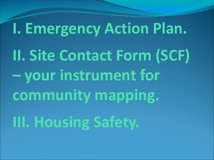 I. Emergency Action Plan. II. Site Contact Form (SCF) – your
