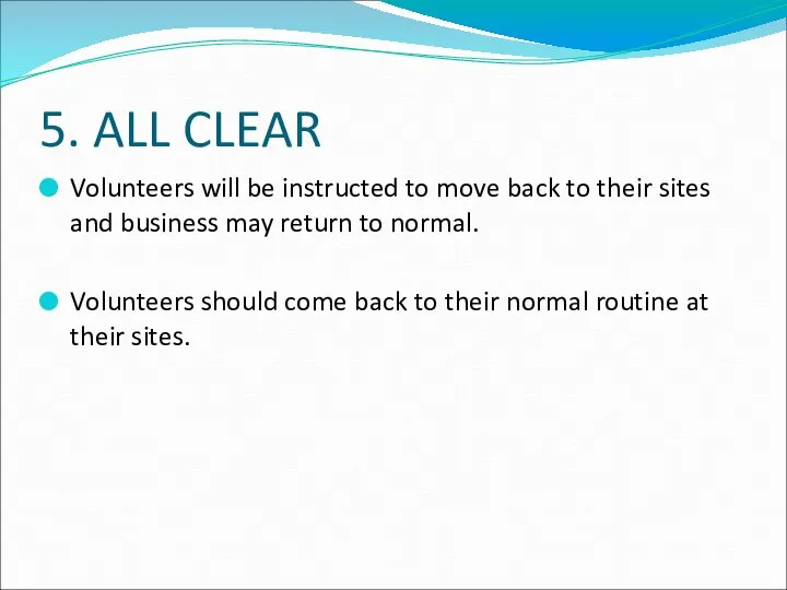 5. ALL CLEAR Volunteers will be instructed to move back to