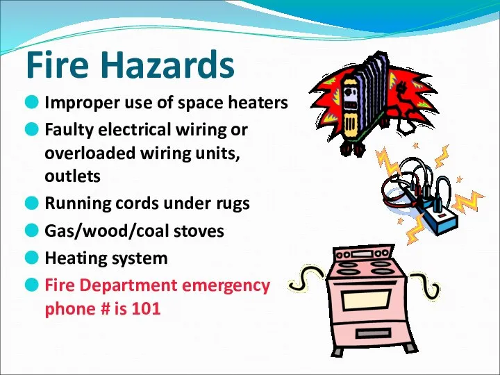 Fire Hazards Improper use of space heaters Faulty electrical wiring or