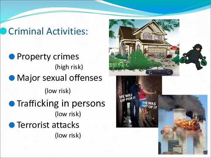 Criminal Activities: Property crimes (high risk) Major sexual offenses (low risk)