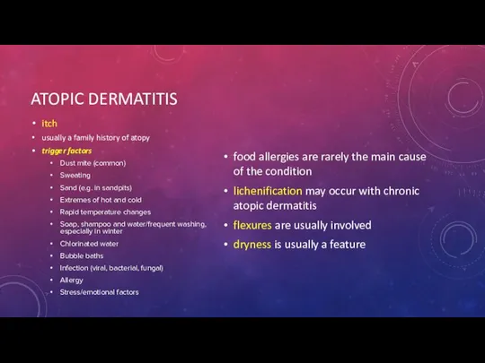 ATOPIC DERMATITIS itch usually a family history of atopy trigger factors