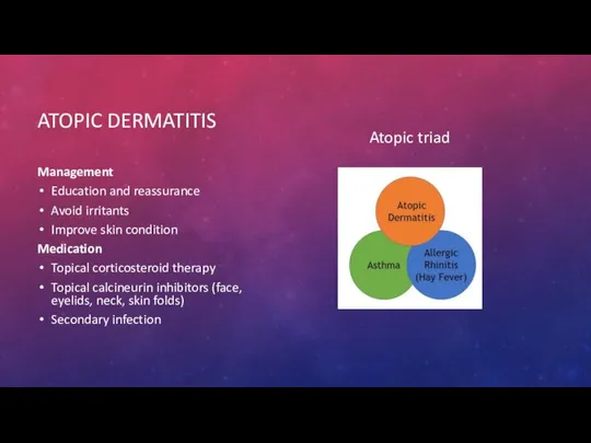 ATOPIC DERMATITIS Management Education and reassurance Avoid irritants Improve skin condition