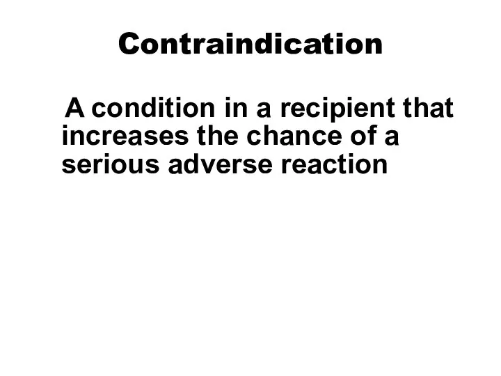 Contraindication A condition in a recipient that increases the chance of a serious adverse reaction