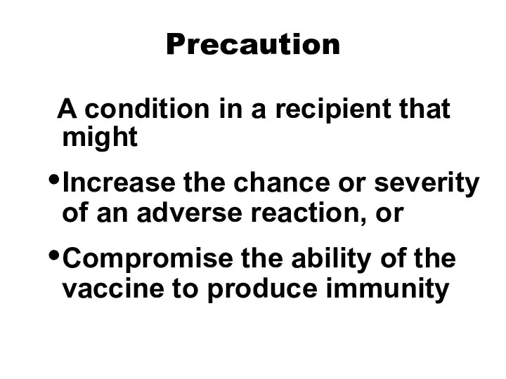 Precaution A condition in a recipient that might Increase the chance