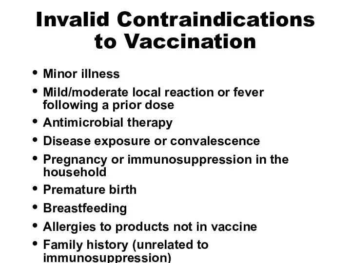 Invalid Contraindications to Vaccination Minor illness Mild/moderate local reaction or fever