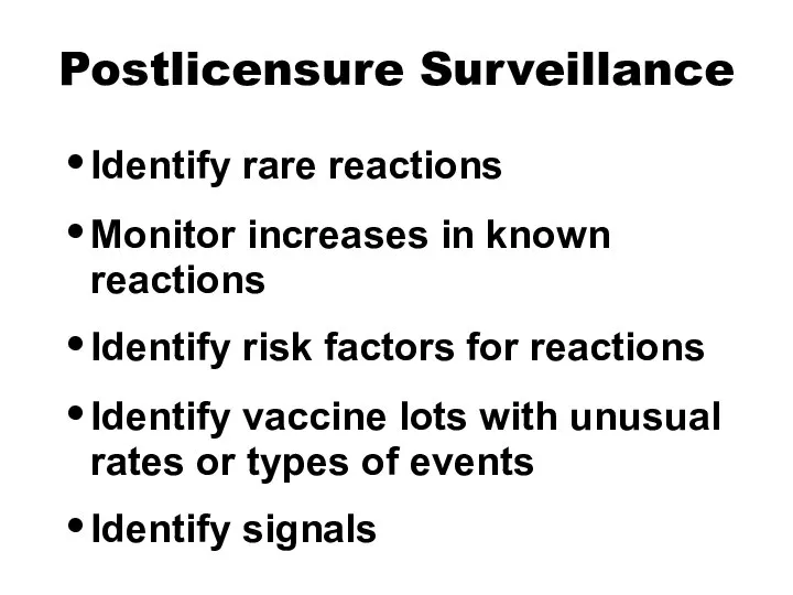 Postlicensure Surveillance Identify rare reactions Monitor increases in known reactions Identify