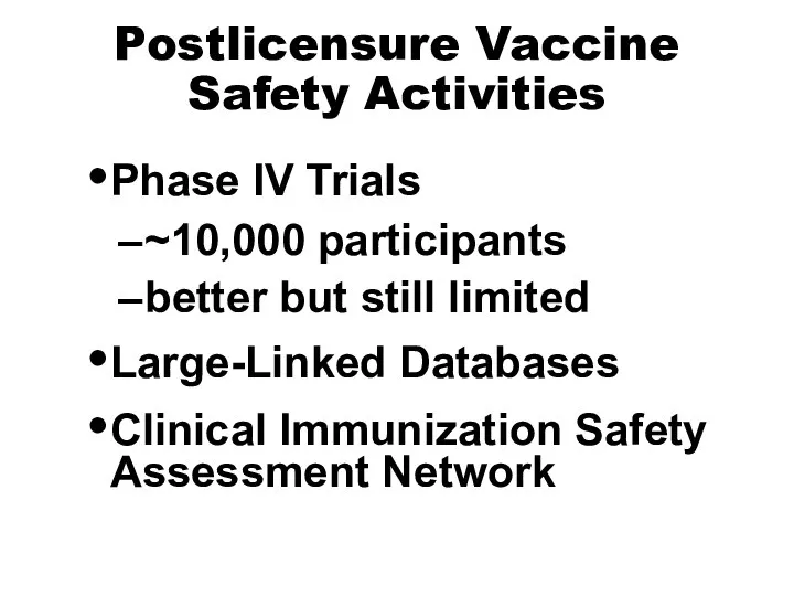 Postlicensure Vaccine Safety Activities Phase IV Trials ~10,000 participants better but