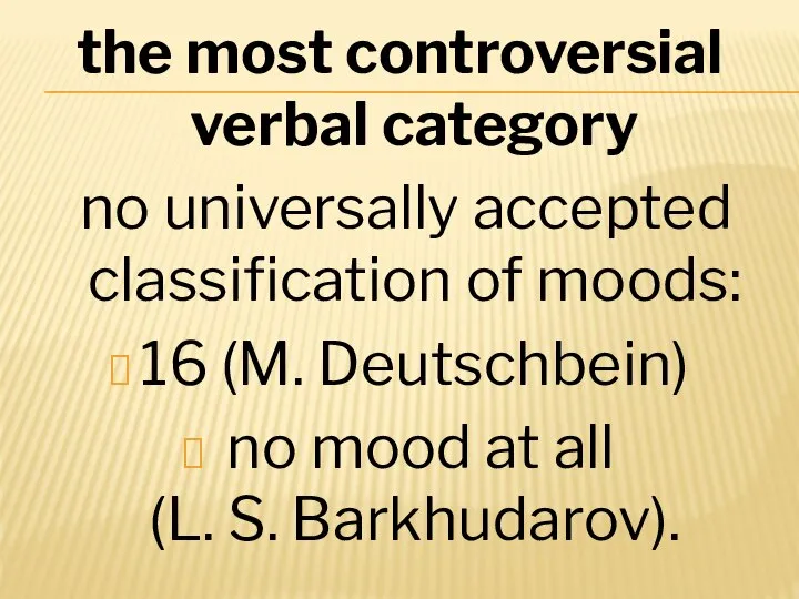 the most controversial verbal category no universally accepted classification of moods: