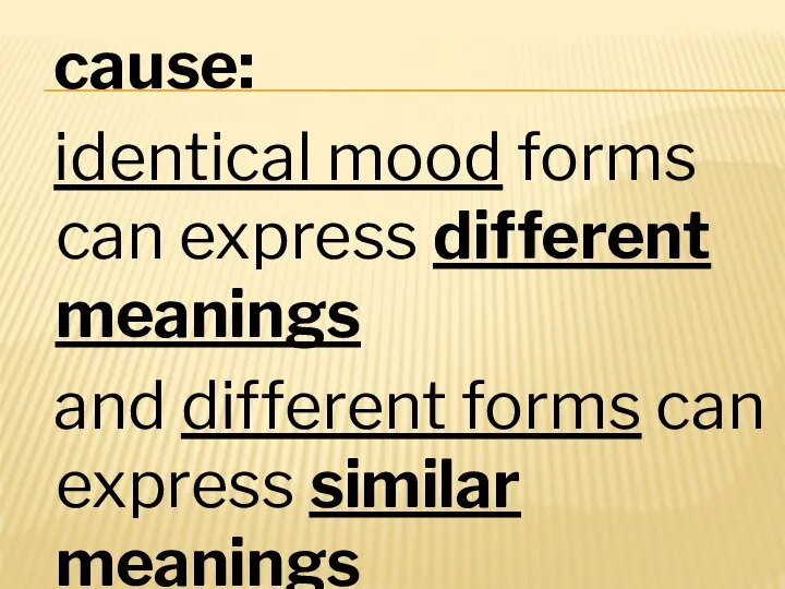 cause: identical mood forms can express different meanings and different forms can express similar meanings