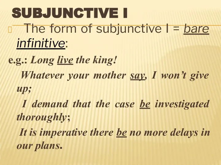 SUBJUNCTIVE I The form of subjunctive I = bare infinitive: e.g.: