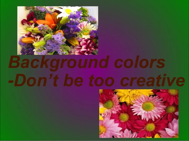 Background colors -Don’t be too creative