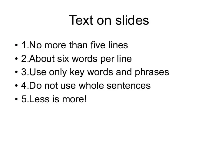 Text on slides 1.No more than five lines 2.About six words