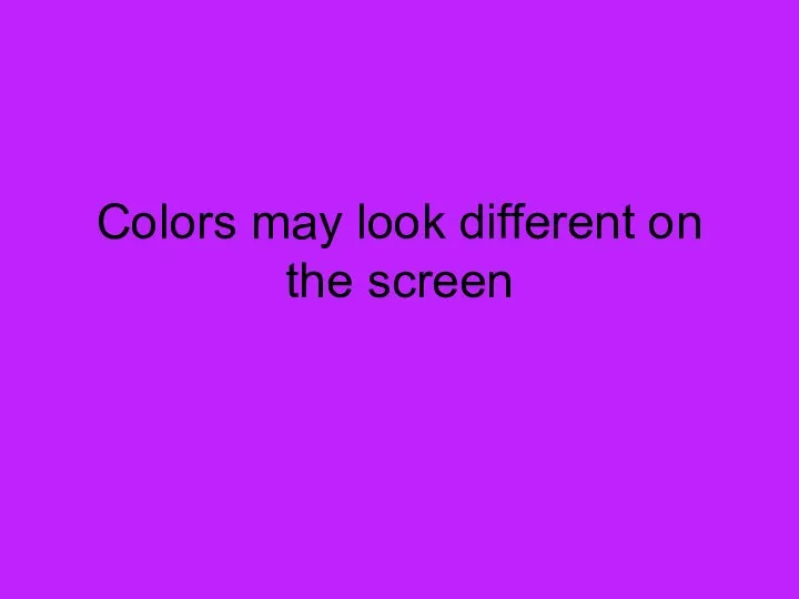 Colors may look different on the screen