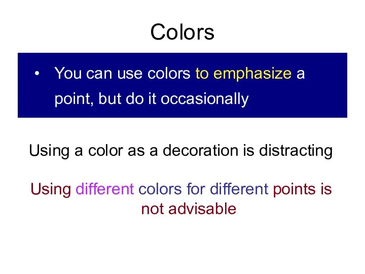 Colors You can use colors to emphasize a point, but do