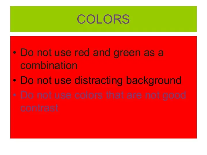 COLORS Do not use red and green as a combination Do