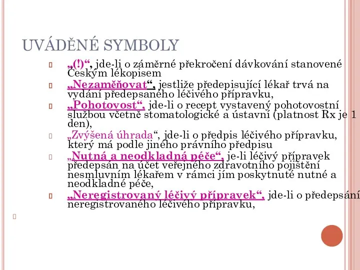 UVÁDĚNÉ SYMBOLY „(!)“, jde-li o záměrné překročení dávkování stanovené Českým lékopisem